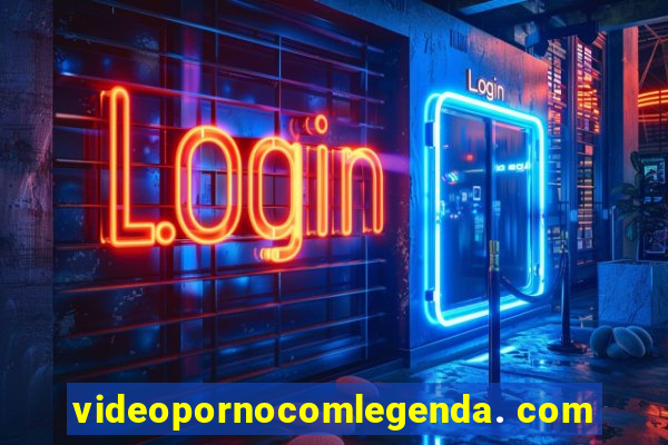 videopornocomlegenda. com